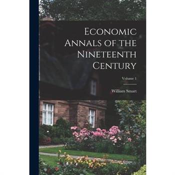Economic Annals of the Nineteenth Century; Volume 1