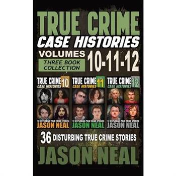 True Crime Case Histories - (Books 10, 11, & 12)