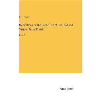 Meditations on the Public Life of Our Lord and Saviour Jesus Christ