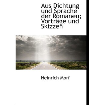Aus Dichtung Und Sprache Der Romanen; Vortrage Und Skizzen