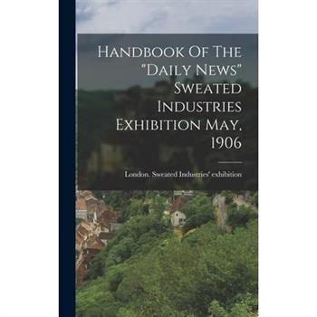 Handbook Of The "daily News" Sweated Industries Exhibition May, 1906