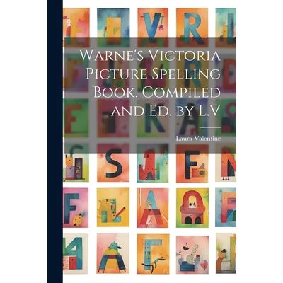 Warne's Victoria Picture Spelling Book. Compiled and Ed. by L.V
