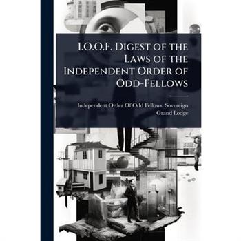 I.O.O.F. Digest of the Laws of the Independent Order of Odd-Fellows