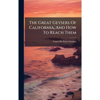 The Great Geysers Of California, And How To Reach Them