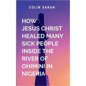 How Jesus Christ healed many sick people inside the river of ohimini in Nigeria