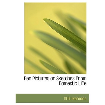 Pen Pictures or Sketches from Domestic Life