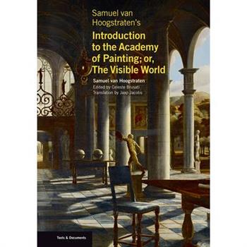 Samuel Van Hoogstraten’s Introduction to the Academy of Painting; Or, the Visible World