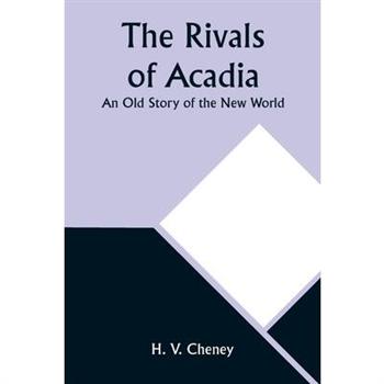 The Rivals of Acadia; An Old Story of the New World