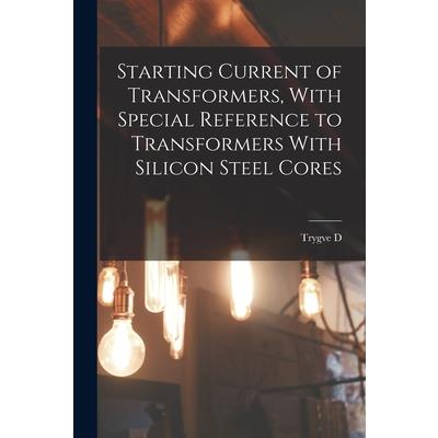 Starting Current of Transformers, With Special Reference to Transformers With Silicon Steel Cores