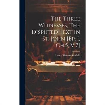 The Three Witnesses, The Disputed Text In St. John [ep. I, Ch.5, V.7]