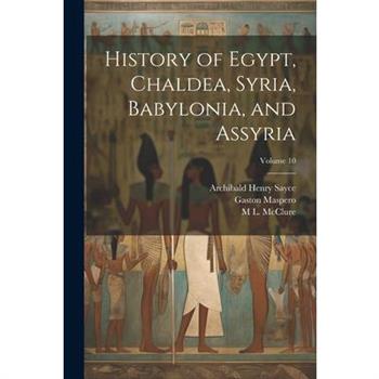 History of Egypt, Chaldea, Syria, Babylonia, and Assyria; Volume 10