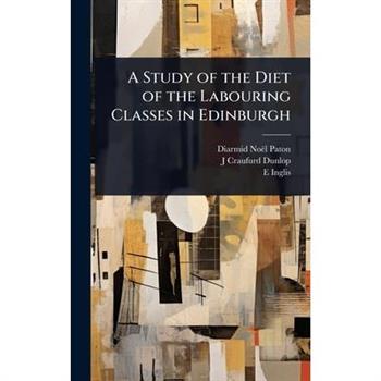 A Study of the Diet of the Labouring Classes in Edinburgh