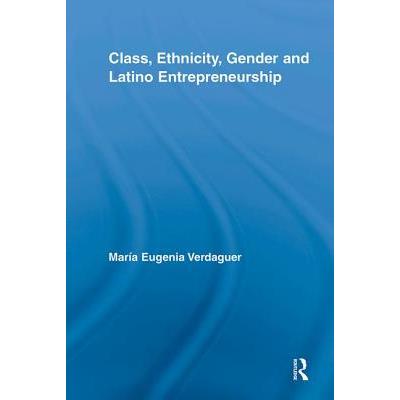 Class, Ethnicity, Gender and Latino Entrepreneurship