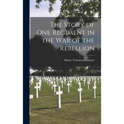 The Story of One Regiment in the War of the Rebellion