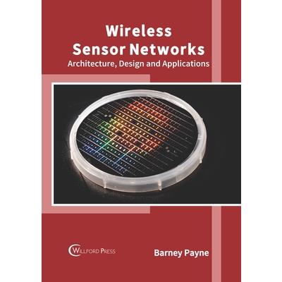 Wireless Sensor Networks: Architecture, Design and Applications
