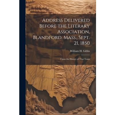 Address Delivered Before the Literary Association, Blandford, Mass., Sept. 21, 1850