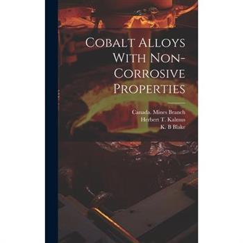 Cobalt Alloys With Non-corrosive Properties [microform]