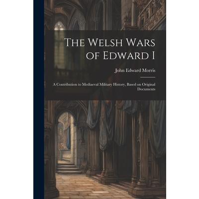 The Welsh Wars of Edward I