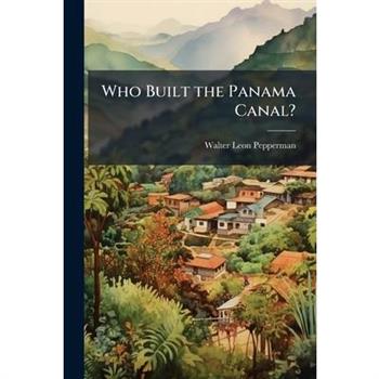 Who Built the Panama Canal?
