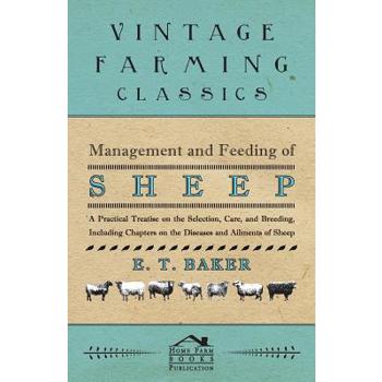 Management and Feeding of Sheep - A Practical Treatise on the Selection, Care, And Breeding, Including Chapters on the Diseases and Ailments of Sheep