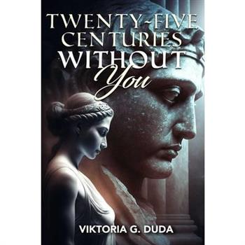 Twenty-Five Centuries Without You