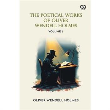 The Poetical Works Of Oliver Wendell Holmes