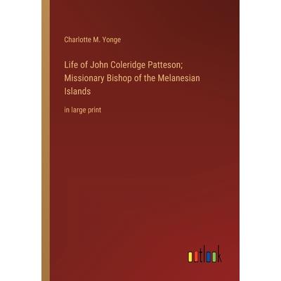 Life of John Coleridge Patteson; Missionary Bishop of the Melanesian Islands