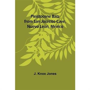 Pleistocene Bats from San Josecito Cave, Nuevo Leon, Mexico