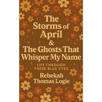 The Storms Of April & the Ghosts That Whisper My Name