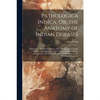 Pathologica Indica; Or, the Anatomy of Indian Diseases