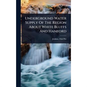 Underground Water Supply Of The Region About White Bluffs And Hanford