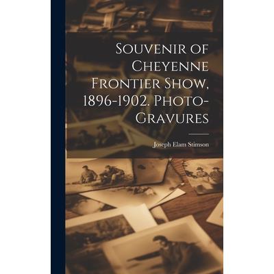 Souvenir of Cheyenne Frontier Show, 1896-1902. Photo-gravures