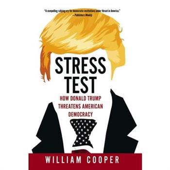Stress Test: How Donald Trump Threatens American Democracy