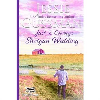 Just a Cowboy's Shotgun Wedding (Sweet Western Christian Romance Book 7) (Flyboys of Sweet Briar Ranch in North Dakota) Large Print Edition