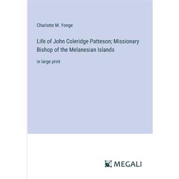 Life of John Coleridge Patteson; Missionary Bishop of the Melanesian Islands