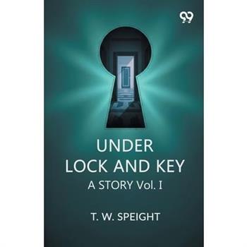 Under Lock And Key A Story Vol. I