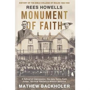 Rees Howells, Monument of Faith, History of The Bible College of Wales 1922-1932