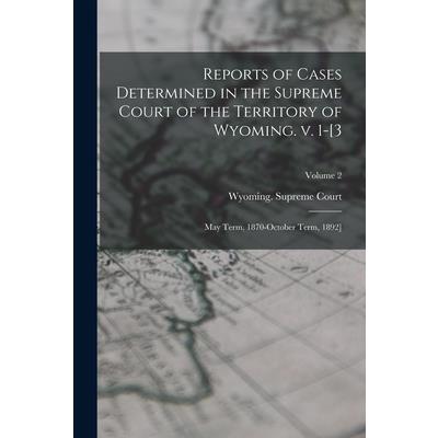 Reports of Cases Determined in the Supreme Court of the Territory of Wyoming. v. 1-[3; May Term, 1870-October Term, 1892]; Volume 2
