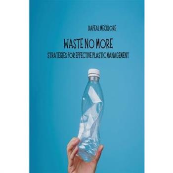Waste No More Strategies for Effective Plastic Management