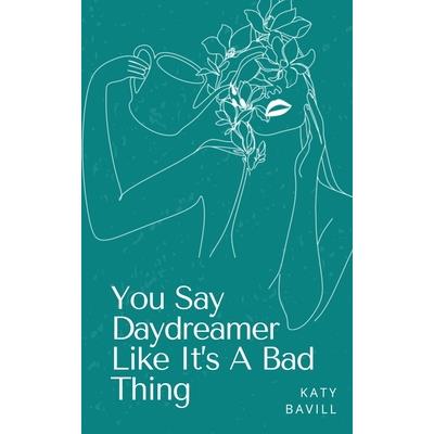 You Say Daydreamer Like It’s A Bad Thing