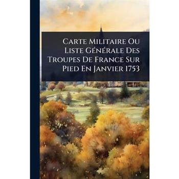 Carte Militaire Ou Liste G?(c)n?(c)rale Des Troupes De France Sur Pied En Janvier 1753