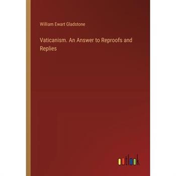 Vaticanism. An Answer to Reproofs and Replies
