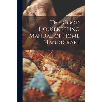 The Good Housekeeping Manual of Home Handicraft