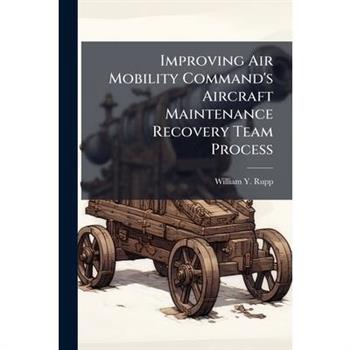 Improving Air Mobility Command's Aircraft Maintenance Recovery Team Process