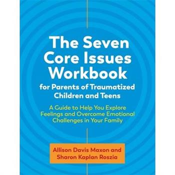 The Seven Core Issues Workbook for Parents of Traumatized Children and Teens