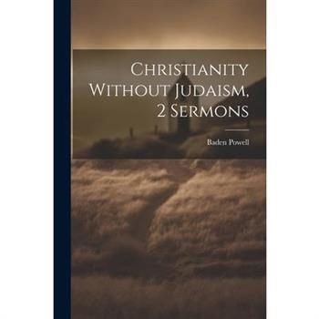 Christianity Without Judaism, 2 Sermons