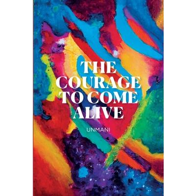 The Courage to Come Alive