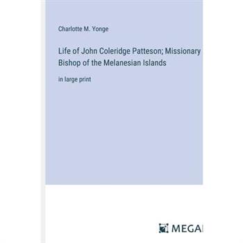 Life of John Coleridge Patteson; Missionary Bishop of the Melanesian Islands