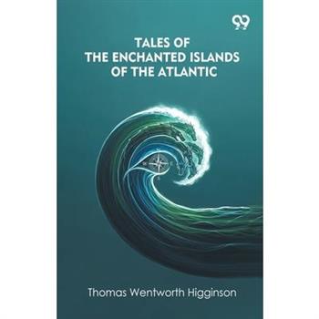 Tales Of The Enchanted Islands Of The Atlantic