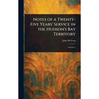 Notes of a Twenty-Five Years' Service in the Hudson's Bay Territory